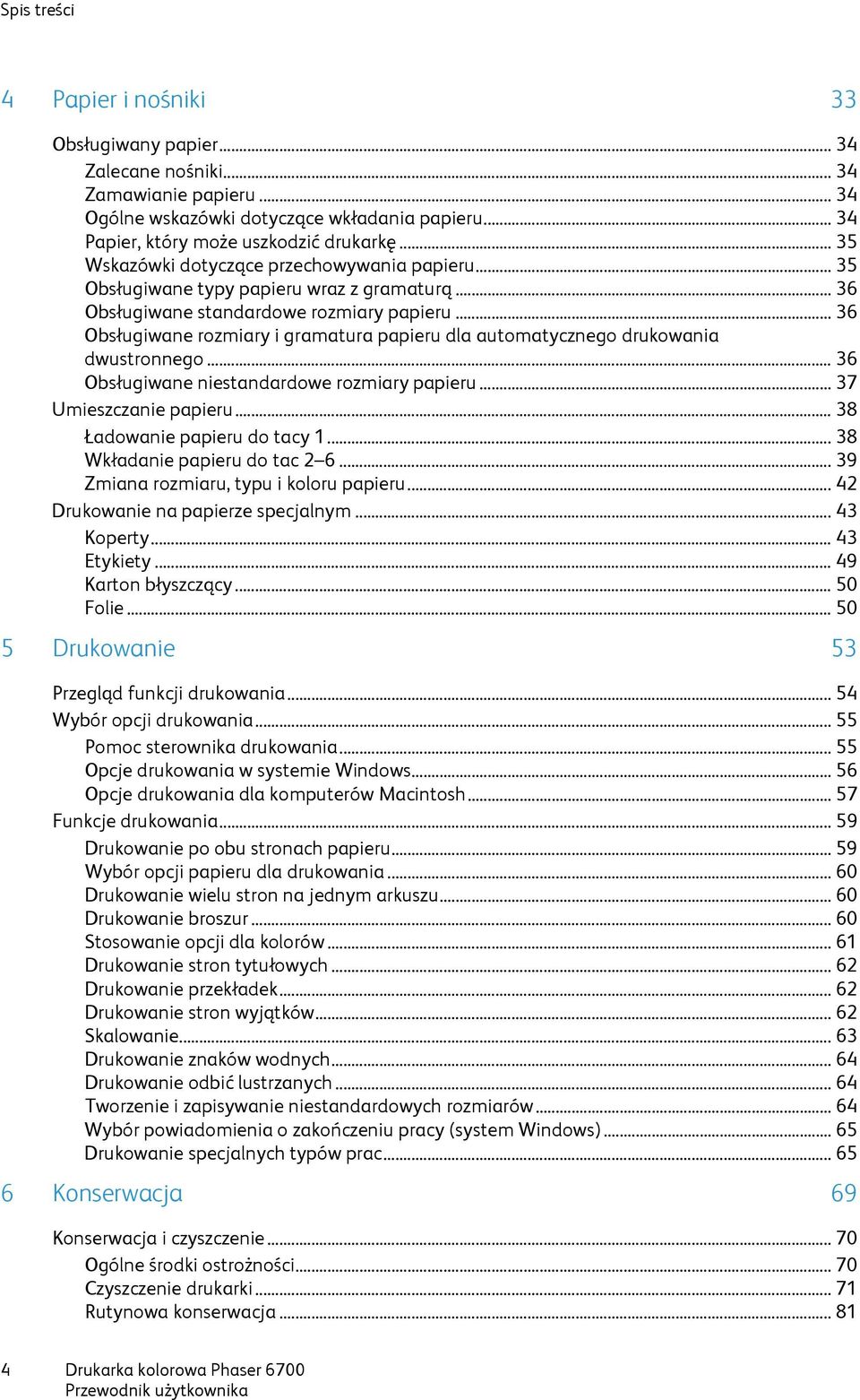 .. 36 Obsługiwane rozmiary i gramatura papieru dla automatycznego drukowania dwustronnego... 36 Obsługiwane niestandardowe rozmiary papieru... 37 Umieszczanie papieru... 38 Ładowanie papieru do tacy 1.