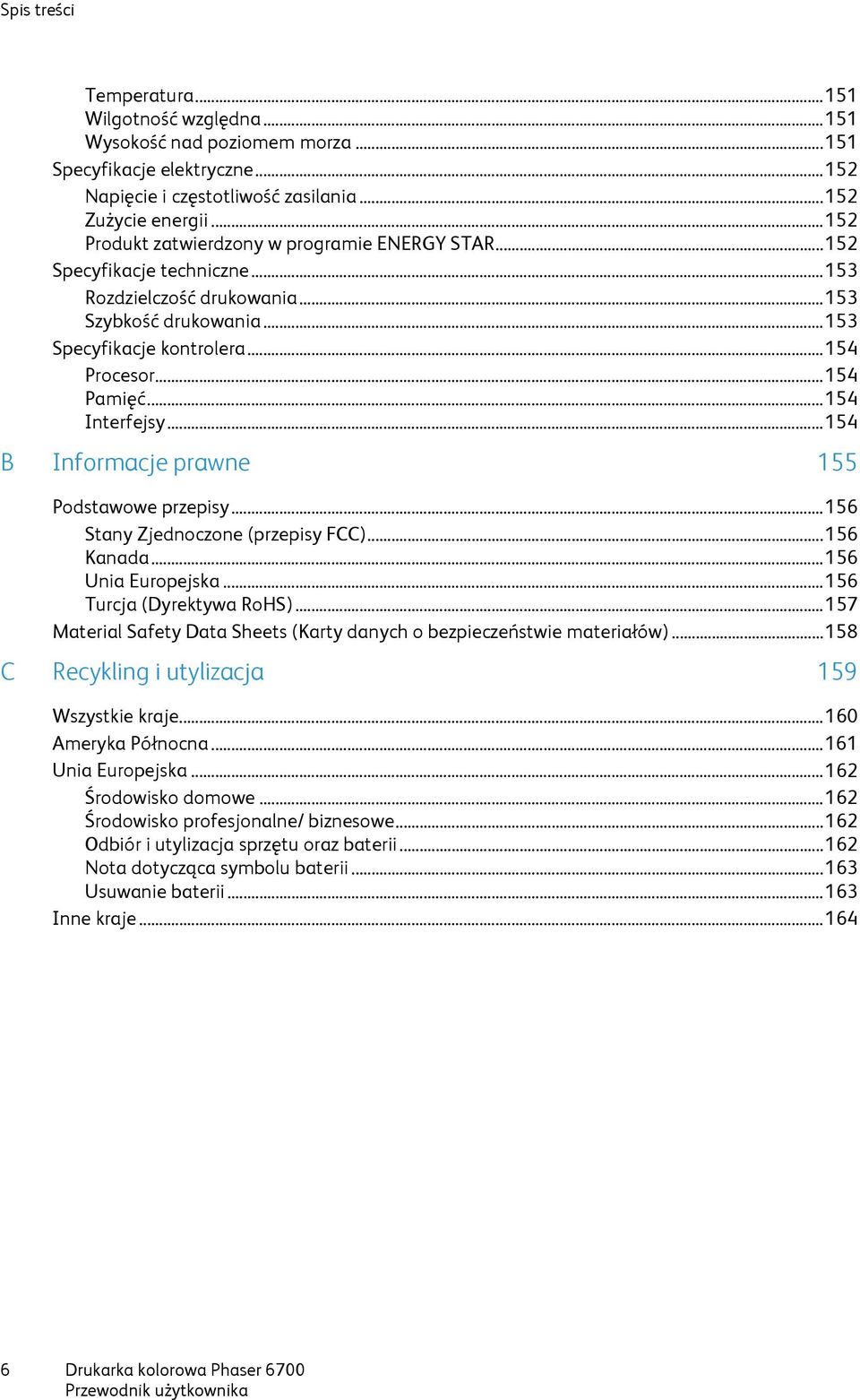 .. 154 Pamięć... 154 Interfejsy... 154 B Informacje prawne 155 Podstawowe przepisy... 156 Stany Zjednoczone (przepisy FCC)... 156 Kanada... 156 Unia Europejska... 156 Turcja (Dyrektywa RoHS).