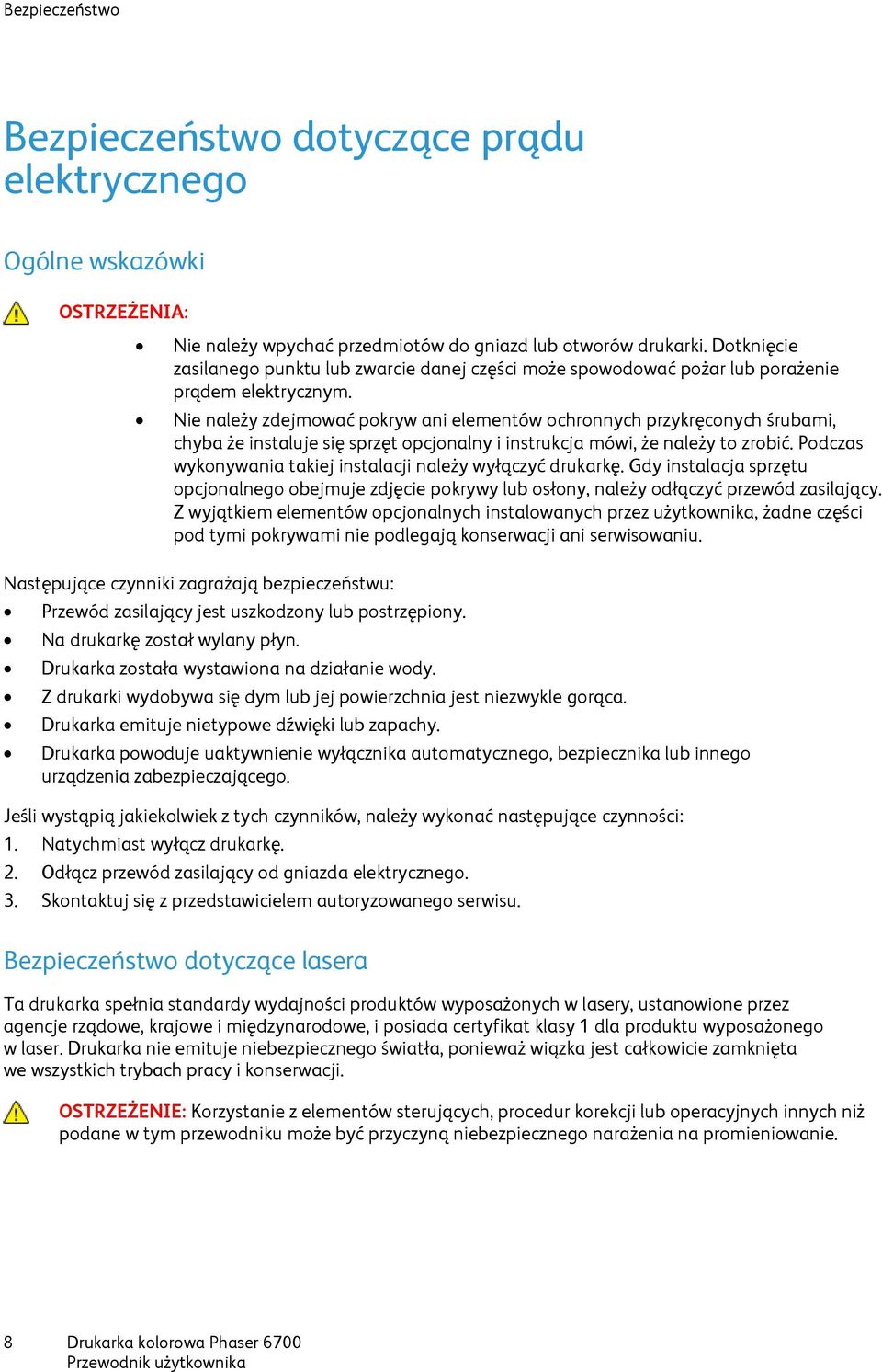 Nie należy zdejmować pokryw ani elementów ochronnych przykręconych śrubami, chyba że instaluje się sprzęt opcjonalny i instrukcja mówi, że należy to zrobić.