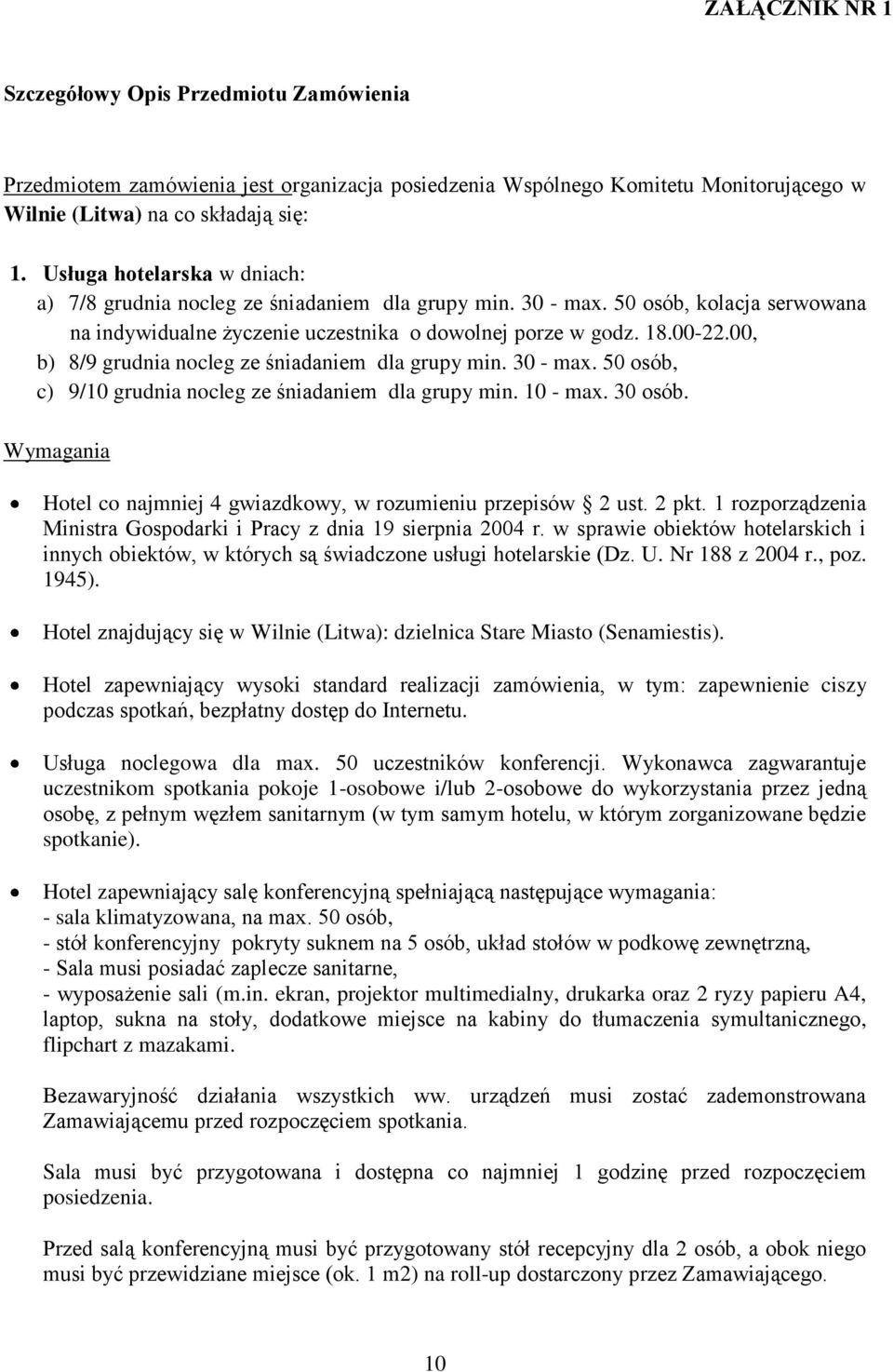 00, b) 8/9 grudnia nocleg ze śniadaniem dla grupy min. 30 - max. 50 osób, c) 9/10 grudnia nocleg ze śniadaniem dla grupy min. 10 - max. 30 osób.