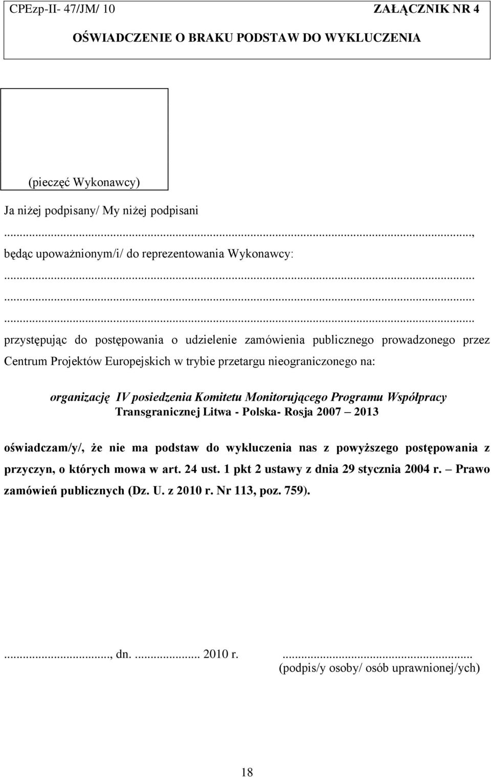 Komitetu Monitorującego Programu Współpracy Transgranicznej Litwa - Polska- Rosja 2007 2013 oświadczam/y/, że nie ma podstaw do wykluczenia nas z powyższego postępowania z przyczyn, o których