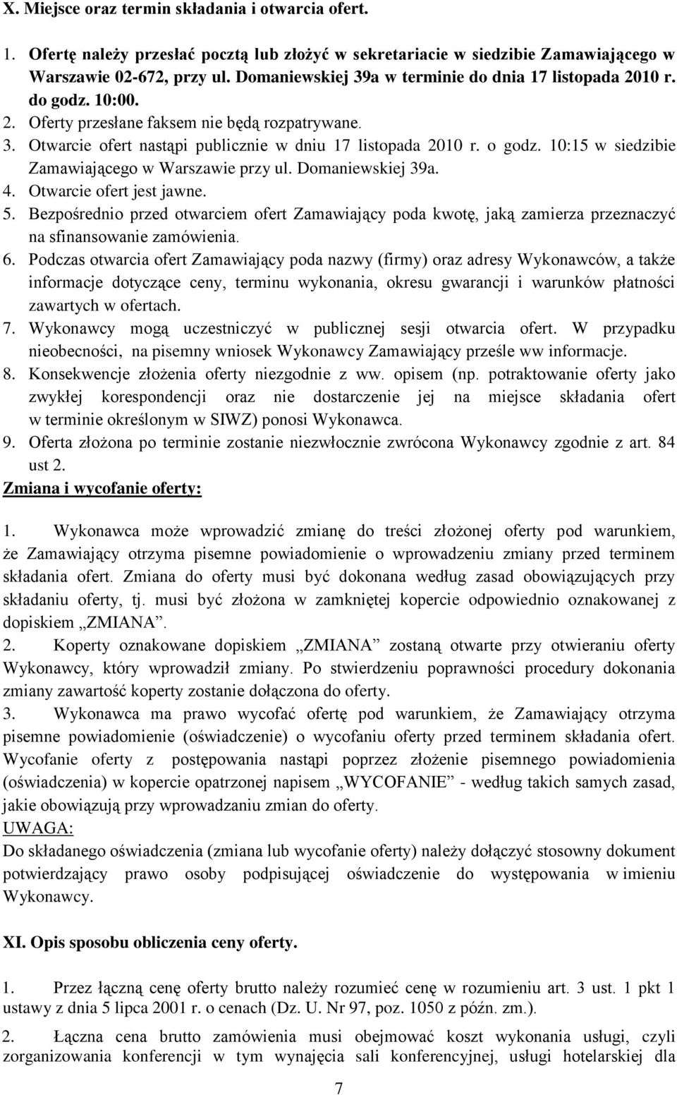 10:15 w siedzibie Zamawiającego w Warszawie przy ul. Domaniewskiej 39a. 4. Otwarcie ofert jest jawne. 5.