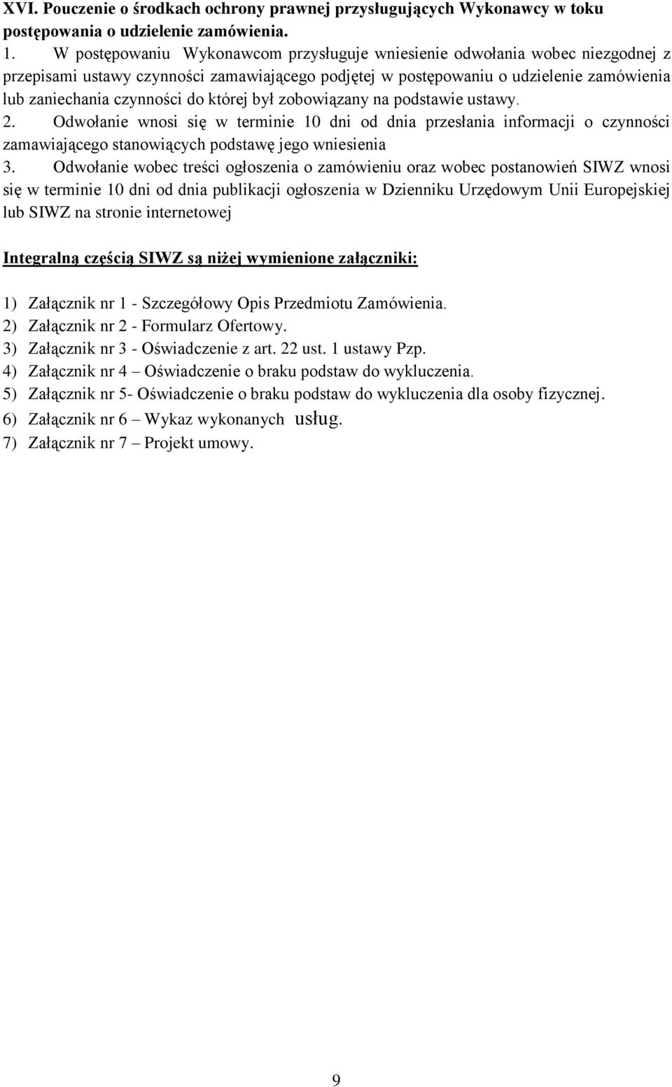 której był zobowiązany na podstawie ustawy. 2. Odwołanie wnosi się w terminie 10 dni od dnia przesłania informacji o czynności zamawiającego stanowiących podstawę jego wniesienia 3.