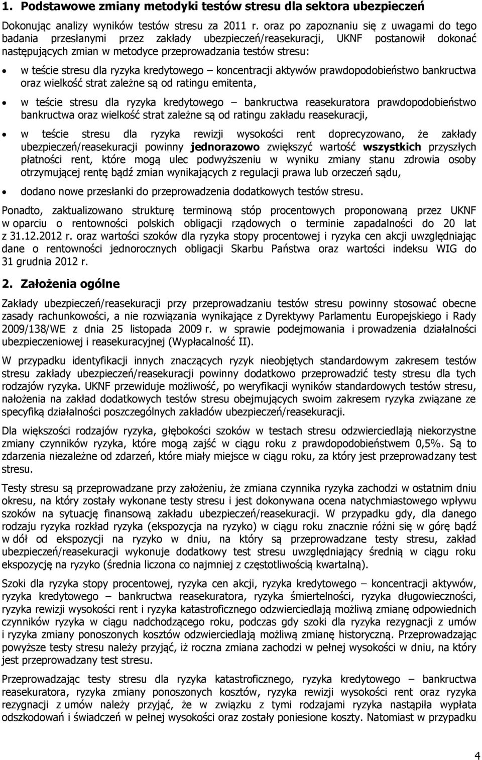 stresu dla ryzyka kredytowego koncentracji aktywów prawdopodobieństwo bankructwa oraz wielkość strat zależne są od ratingu emitenta, w teście stresu dla ryzyka kredytowego bankructwa reasekuratora