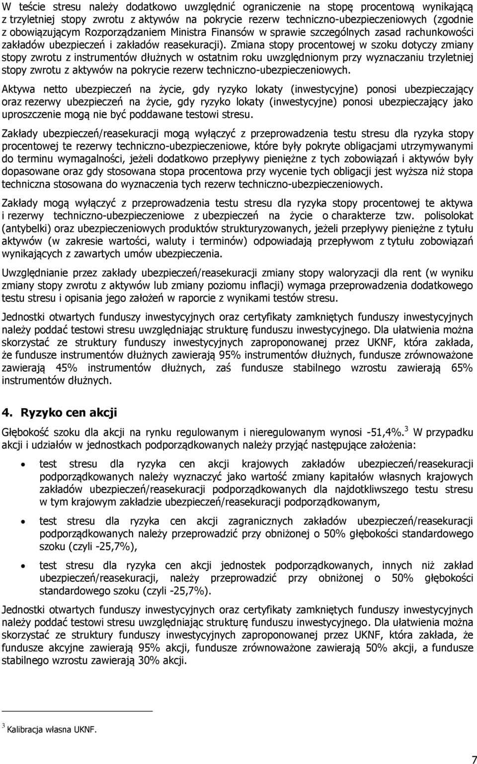 Zmiana stopy procentowej w szoku dotyczy zmiany stopy zwrotu z instrumentów dłużnych w ostatnim roku uwzględnionym przy wyznaczaniu trzyletniej stopy zwrotu z aktywów na pokrycie rezerw