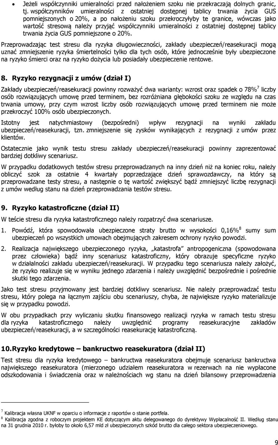 współczynniki umieralności z ostatniej dostępnej tablicy trwania życia GUS pomniejszone o 20%.