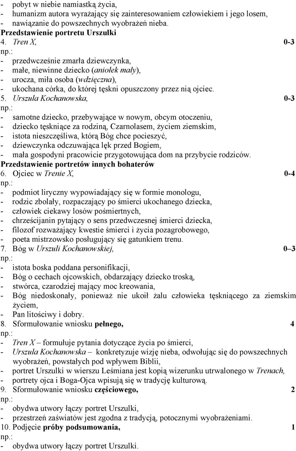 Urszula Kochanowska, 0-3 - samotne dziecko, przebywające w nowym, obcym otoczeniu, - dziecko tęskniące za rodziną, Czarnolasem, życiem ziemskim, - istota nieszczęśliwa, którą Bóg chce pocieszyć, -