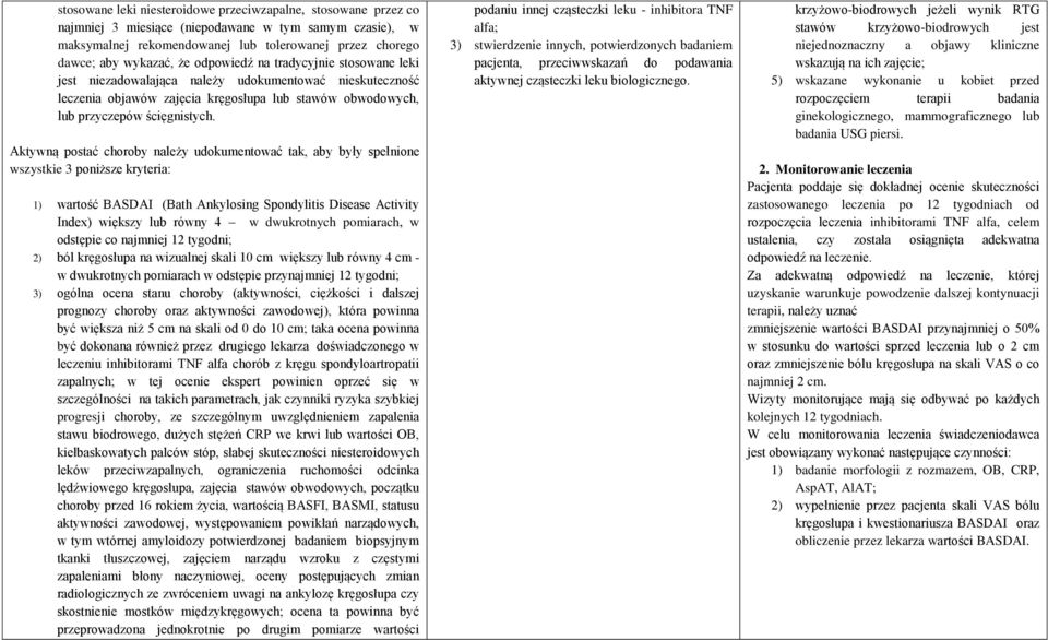 Aktywną postać choroby należy udokumentować tak, aby były spełnione wszystkie 3 poniższe kryteria: 1) wartość BASDAI (Bath Ankylosing Spondylitis Disease Activity Index) większy lub równy 4 w