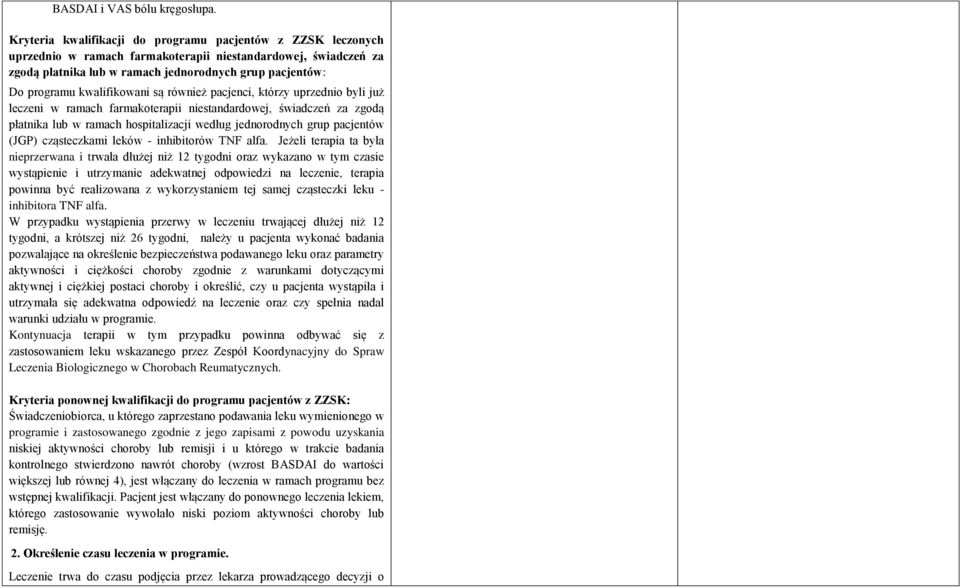 kwalifikowani są również pacjenci, którzy uprzednio byli już leczeni w ramach farmakoterapii niestandardowej, świadczeń za zgodą płatnika lub w ramach hospitalizacji według jednorodnych grup