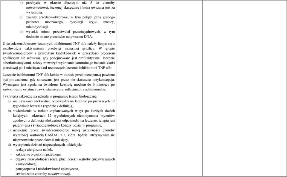 U świadczeniobiorców leczonych inhibitorami TNF alfa należy liczyć się z możliwością uaktywnienia przebytej wcześniej gruźlicy.