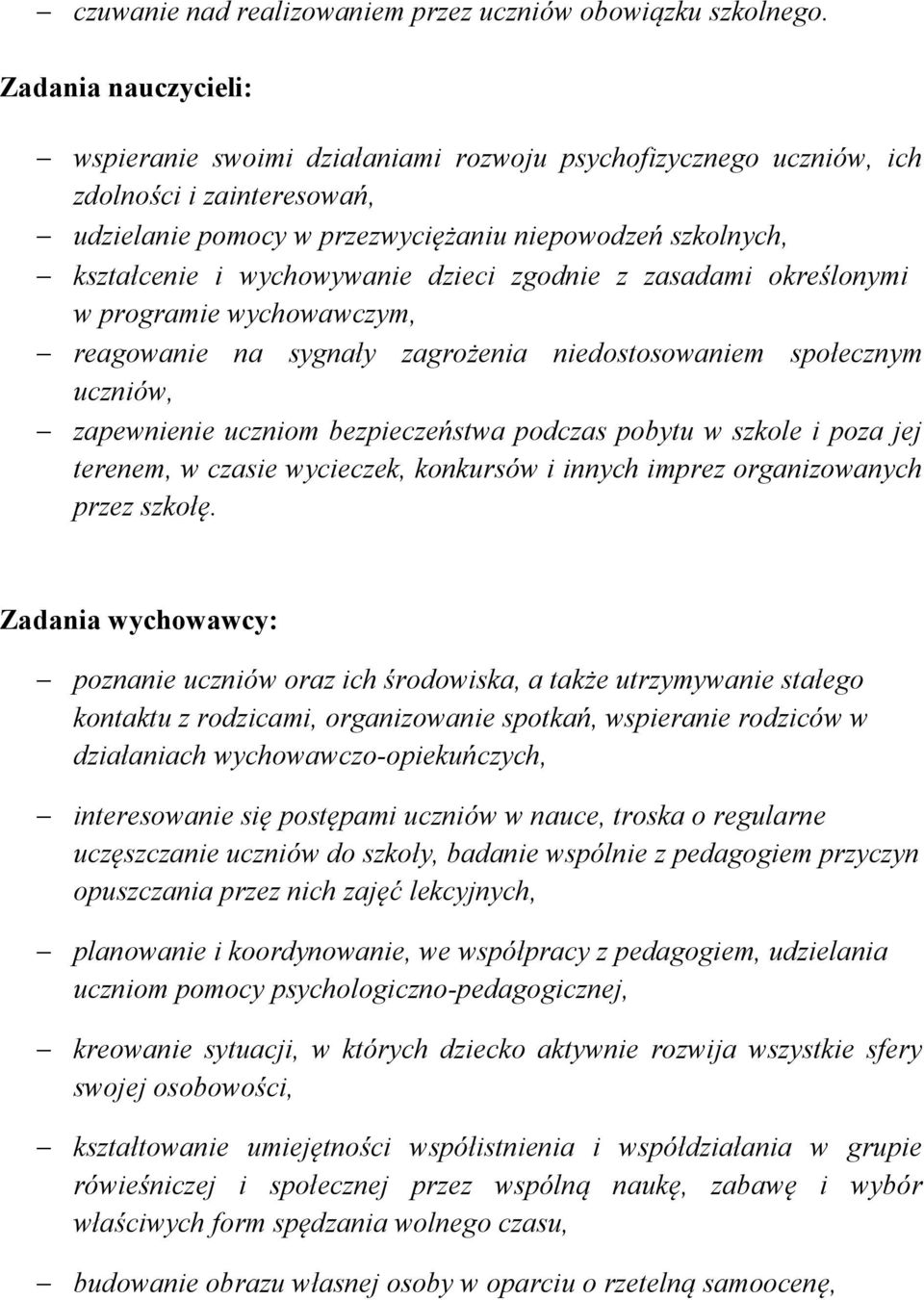 wychowywanie dzieci zgodnie z zasadami określonymi w programie wychowawczym, reagowanie na sygnały zagrożenia niedostosowaniem społecznym uczniów, zapewnienie uczniom bezpieczeństwa podczas pobytu w
