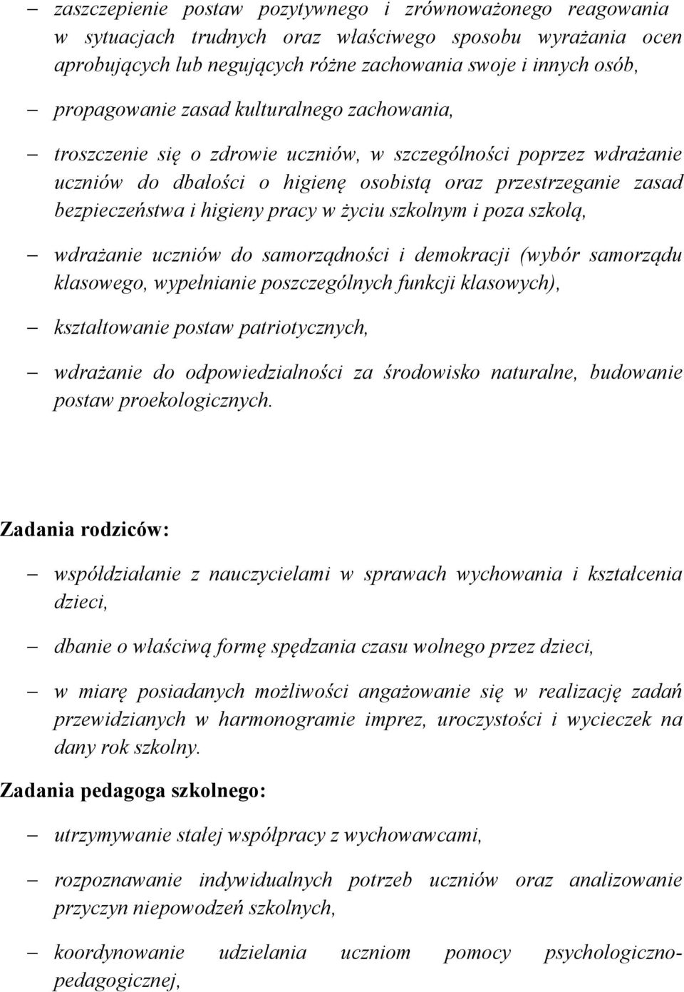 higieny pracy w życiu szkolnym i poza szkołą, wdrażanie uczniów do samorządności i demokracji (wybór samorządu klasowego, wypełnianie poszczególnych funkcji klasowych), kształtowanie postaw