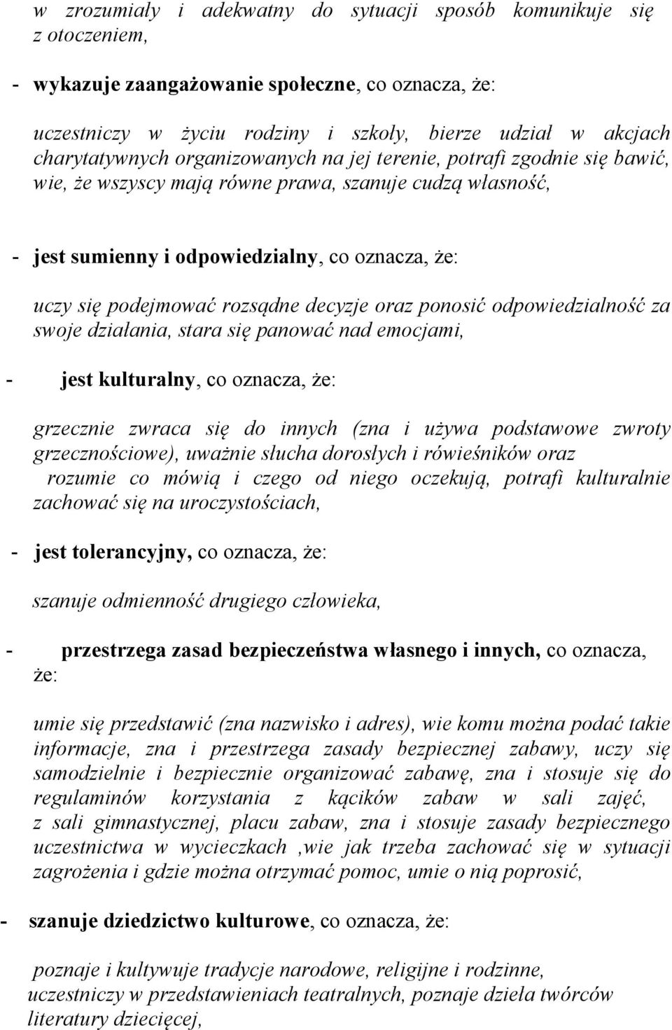 podejmować rozsądne decyzje oraz ponosić odpowiedzialność za swoje działania, stara się panować nad emocjami, - jest kulturalny, co oznacza, że: grzecznie zwraca się do innych (zna i używa podstawowe