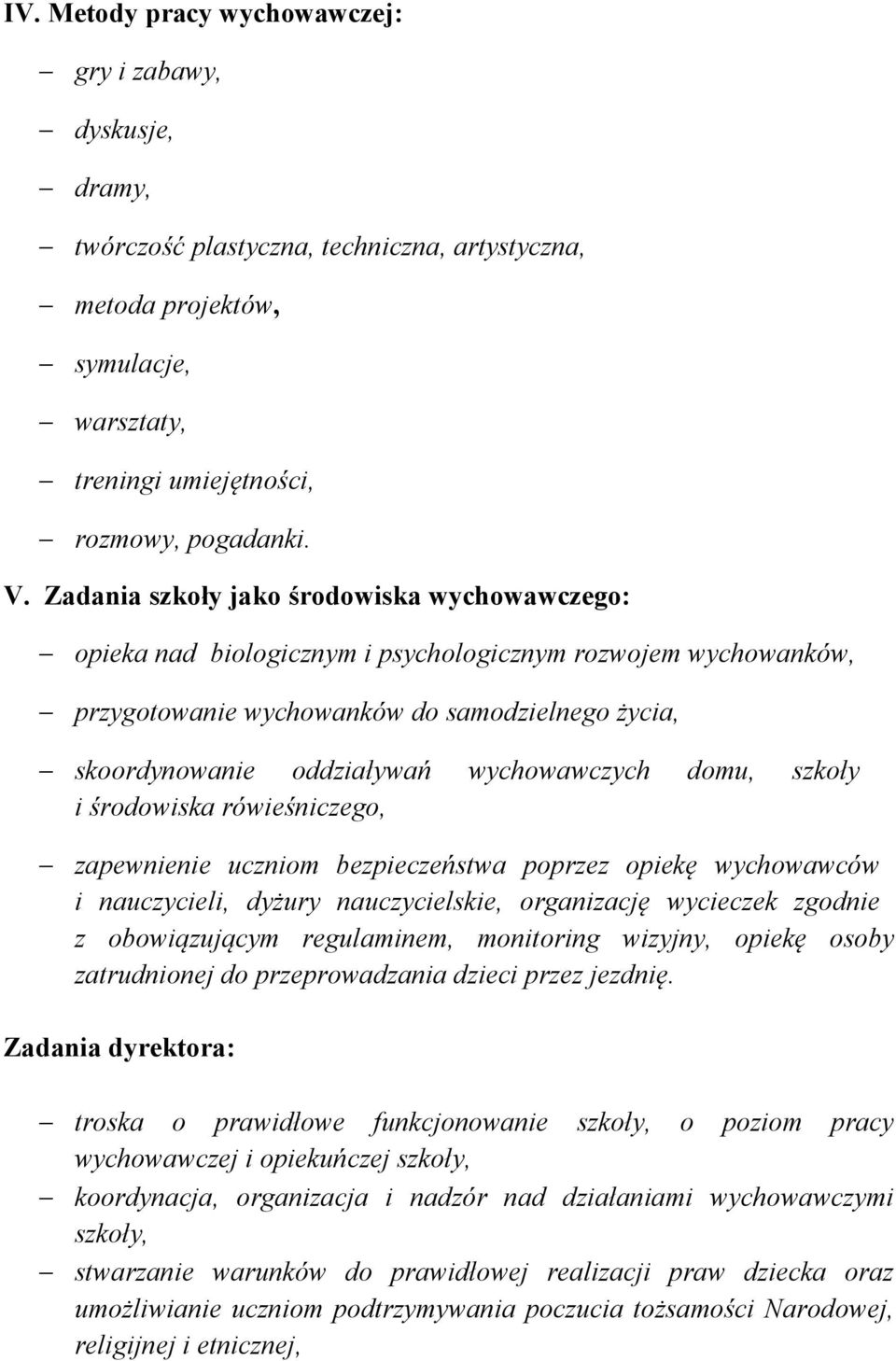 wychowawczych domu, szkoły i środowiska rówieśniczego, zapewnienie uczniom bezpieczeństwa poprzez opiekę wychowawców i nauczycieli, dyżury nauczycielskie, organizację wycieczek zgodnie z