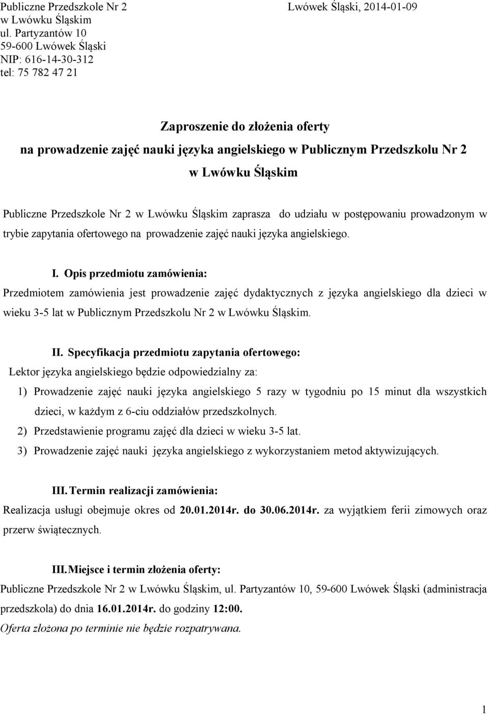 Przedszkole Nr 2 zaprasza do udziału w postępowaniu prowadzonym w trybie zapytania ofertowego na prowadzenie zajęć nauki języka angielskiego. I.