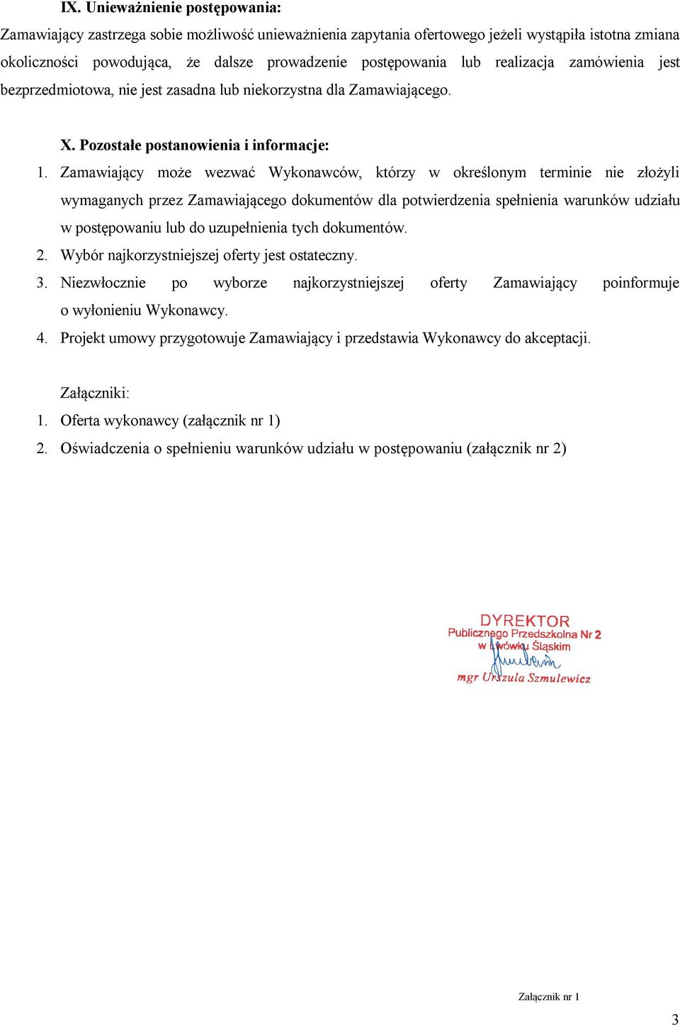 Zamawiający może wezwać Wykonawców, którzy w określonym terminie nie złożyli wymaganych przez Zamawiającego dokumentów dla potwierdzenia spełnienia warunków udziału w postępowaniu lub do uzupełnienia