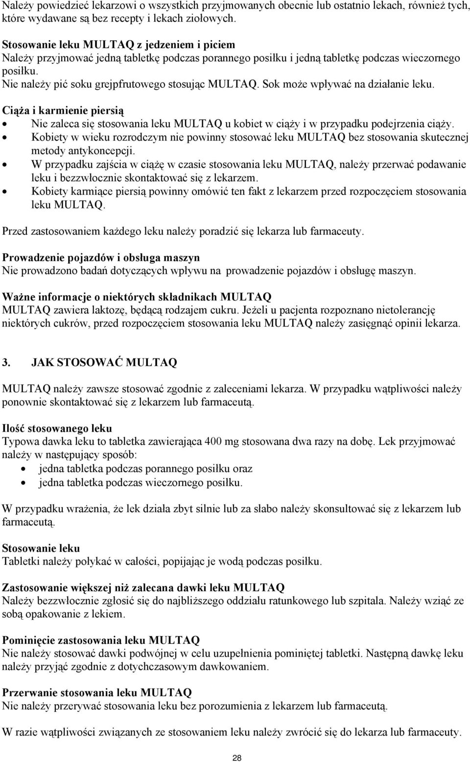 Sok może wpływać na działanie leku. Ciąża i karmienie piersią Nie zaleca się stosowania leku MULTAQ u kobiet w ciąży i w przypadku podejrzenia ciąży.