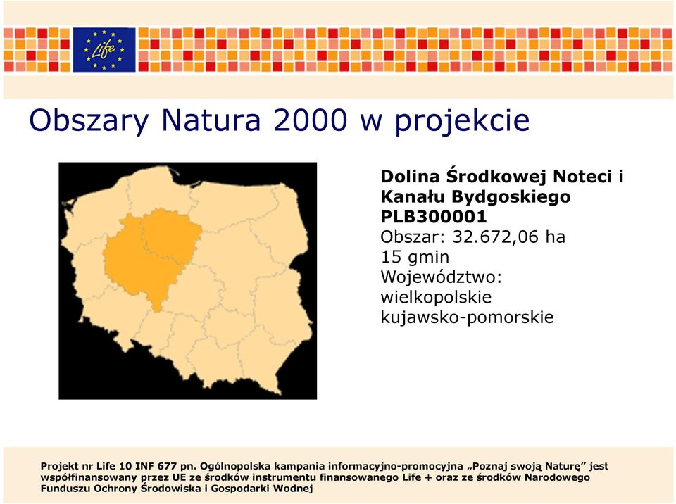 672,06 ha 15 gmin Województwo: wielkopolskie kujawsko-pomorskie