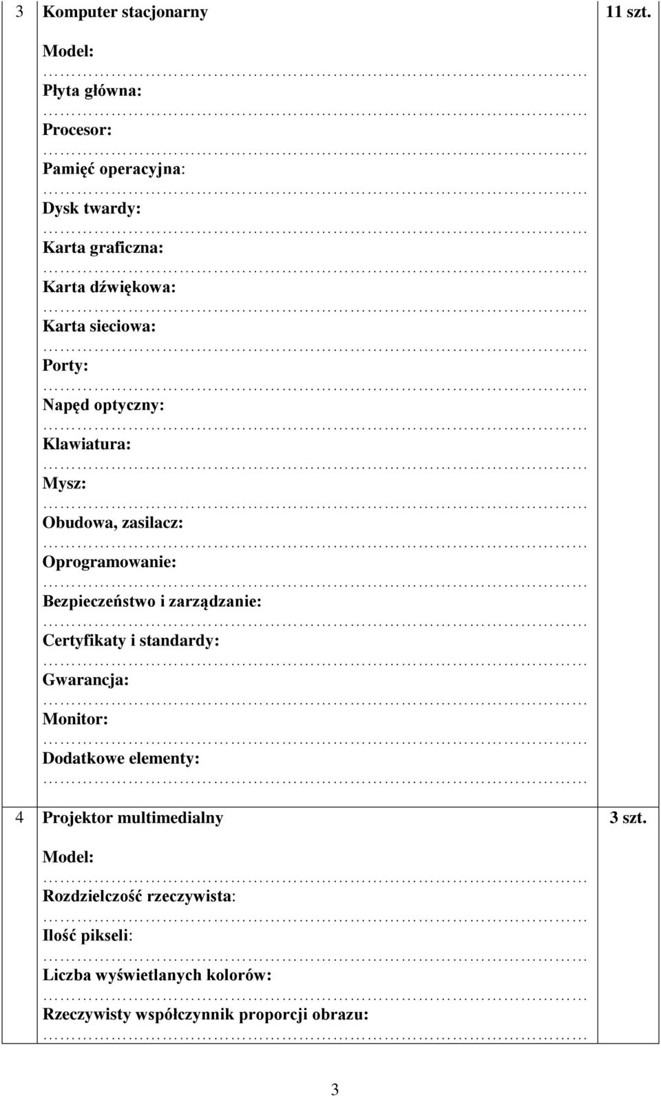 Bezpieczeństwo i zarządzanie: Certyfikaty i standardy: Monitor: Dodatkowe elementy: 4 Projektor multimedialny