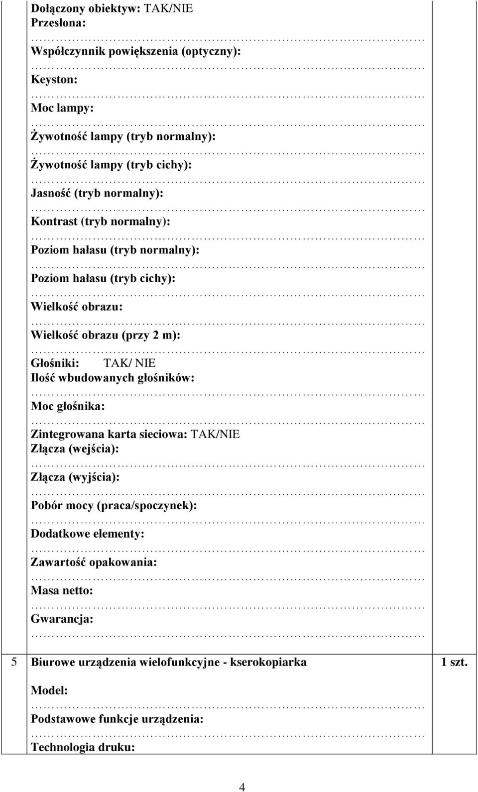 Głośniki: TAK/ NIE Ilość wbudowanych głośników: Moc głośnika: Zintegrowana karta sieciowa: TAK/NIE Złącza (wejścia): Złącza (wyjścia): Pobór mocy