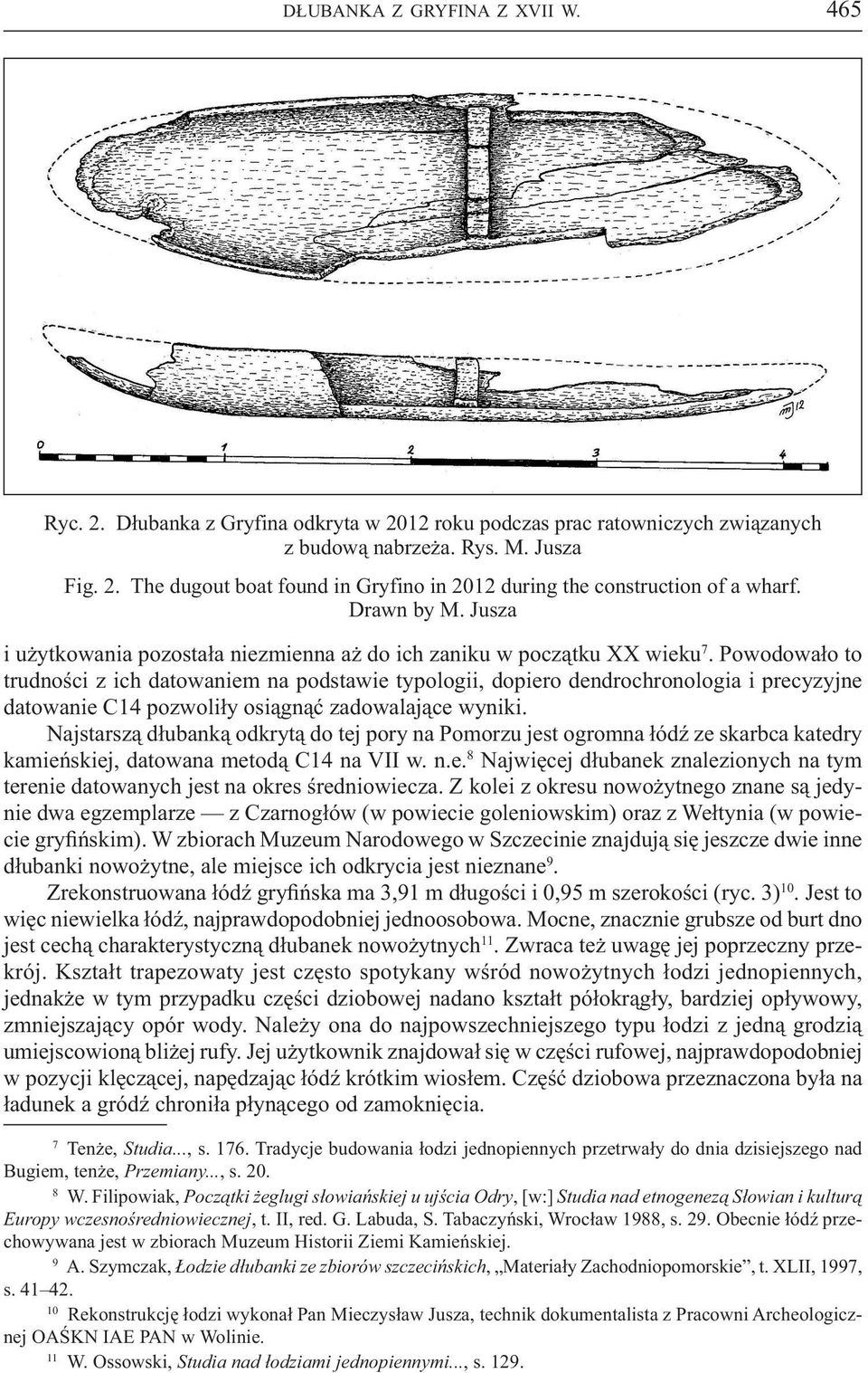 Powodowało to trudności z ich datowaniem na podstawie typologii, dopiero dendrochronologia i precyzyjne datowanie C14 pozwoliły osiągnąć zadowalające wyniki.
