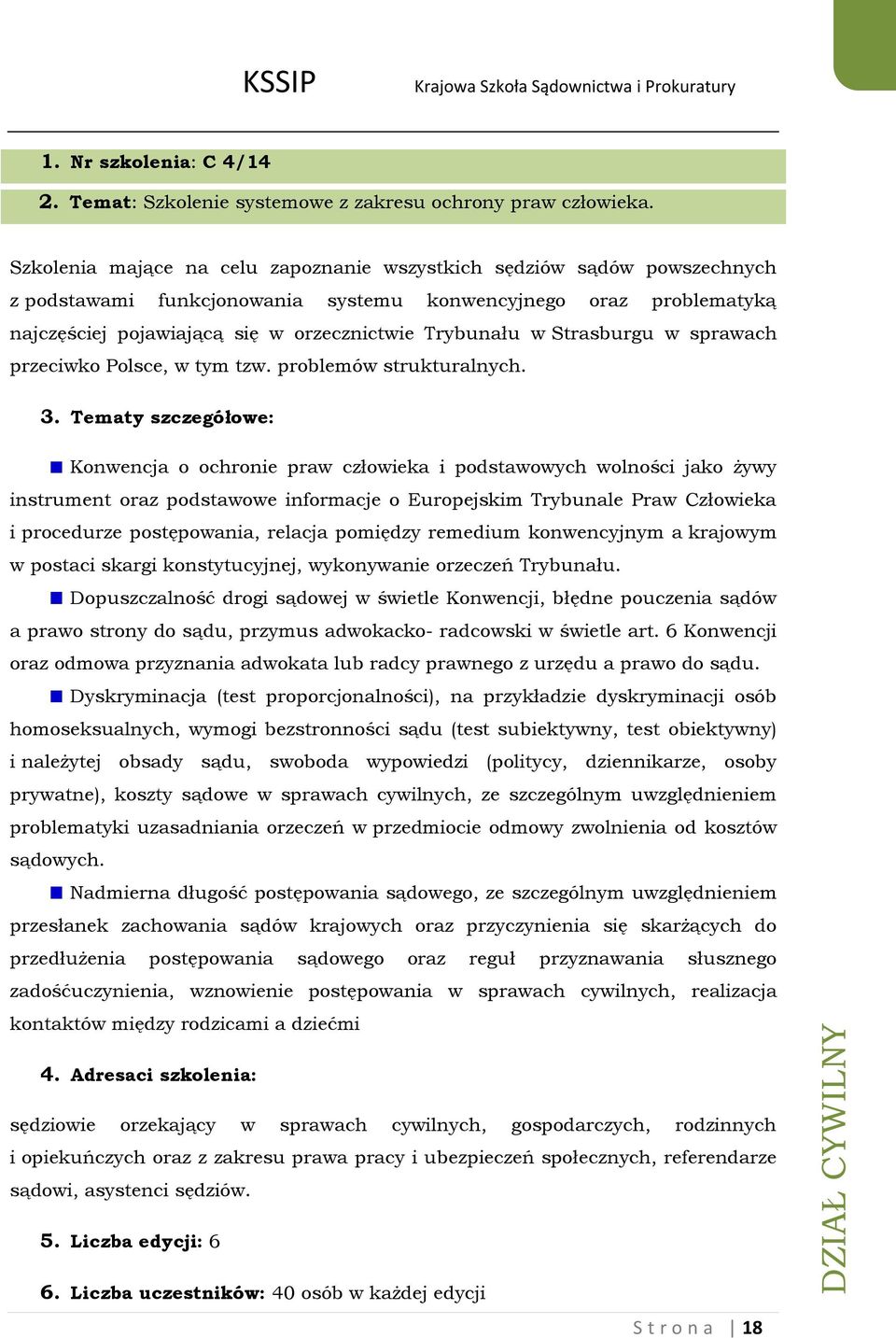 Strasburgu w sprawach przeciwko Polsce, w tym tzw. problemów strukturalnych. 3.