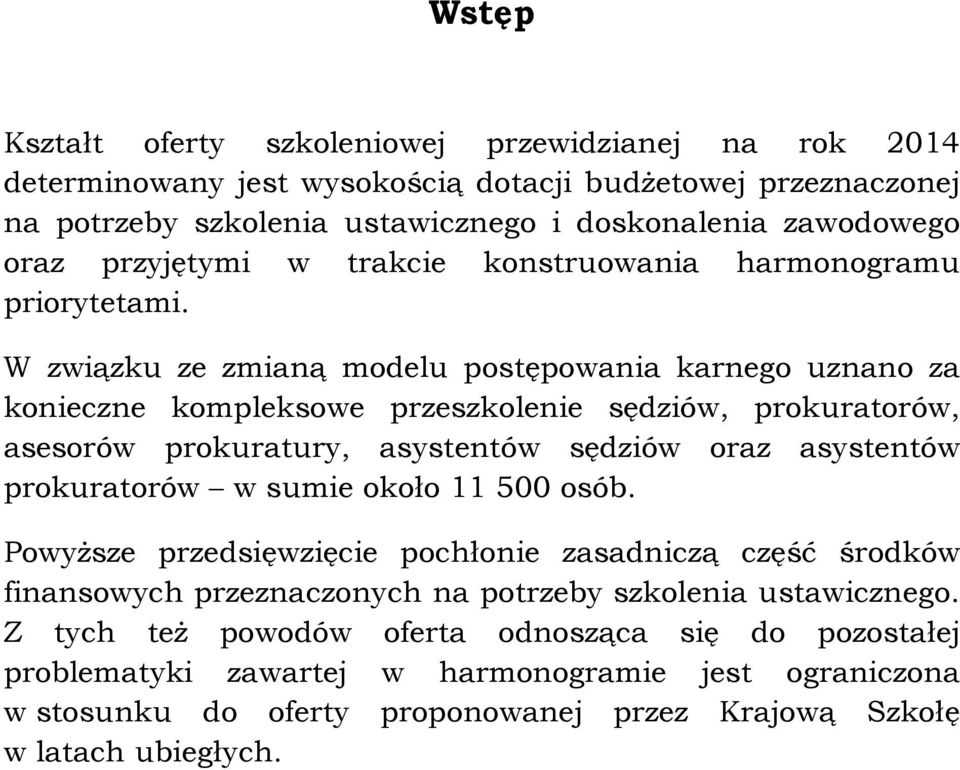 W związku ze zmianą modelu postępowania karnego uznano za konieczne kompleksowe przeszkolenie sędziów, prokuratorów, asesorów prokuratury, asystentów sędziów oraz asystentów prokuratorów w