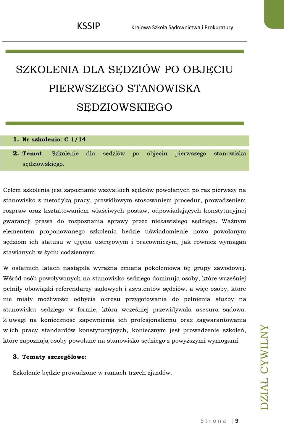 postaw, odpowiadających konstytucyjnej gwarancji prawa do rozpoznania sprawy przez niezawisłego sędziego.