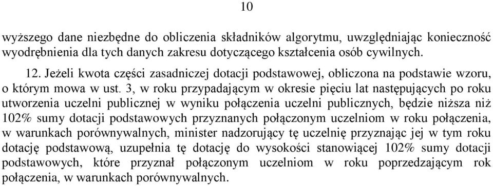 3, w roku przypadającym w okresie pięciu lat astępujących po roku utworzeia uczeli publiczej w wyiku połączeia uczeli publiczych, będzie iższa iż 102% sumy dotacji podstawowych przyzaych