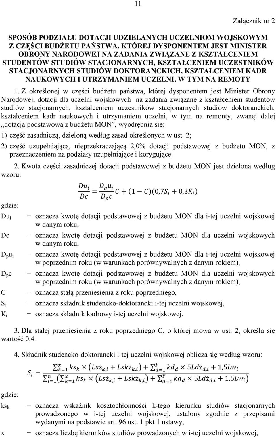 Z określoej w części budżetu państwa, której dyspoetem jest Miister Obroy Narodowej, dotacji dla uczeli wojskowych a zadaia związae z kształceiem studetów studiów stacjoarych, kształceiem uczestików