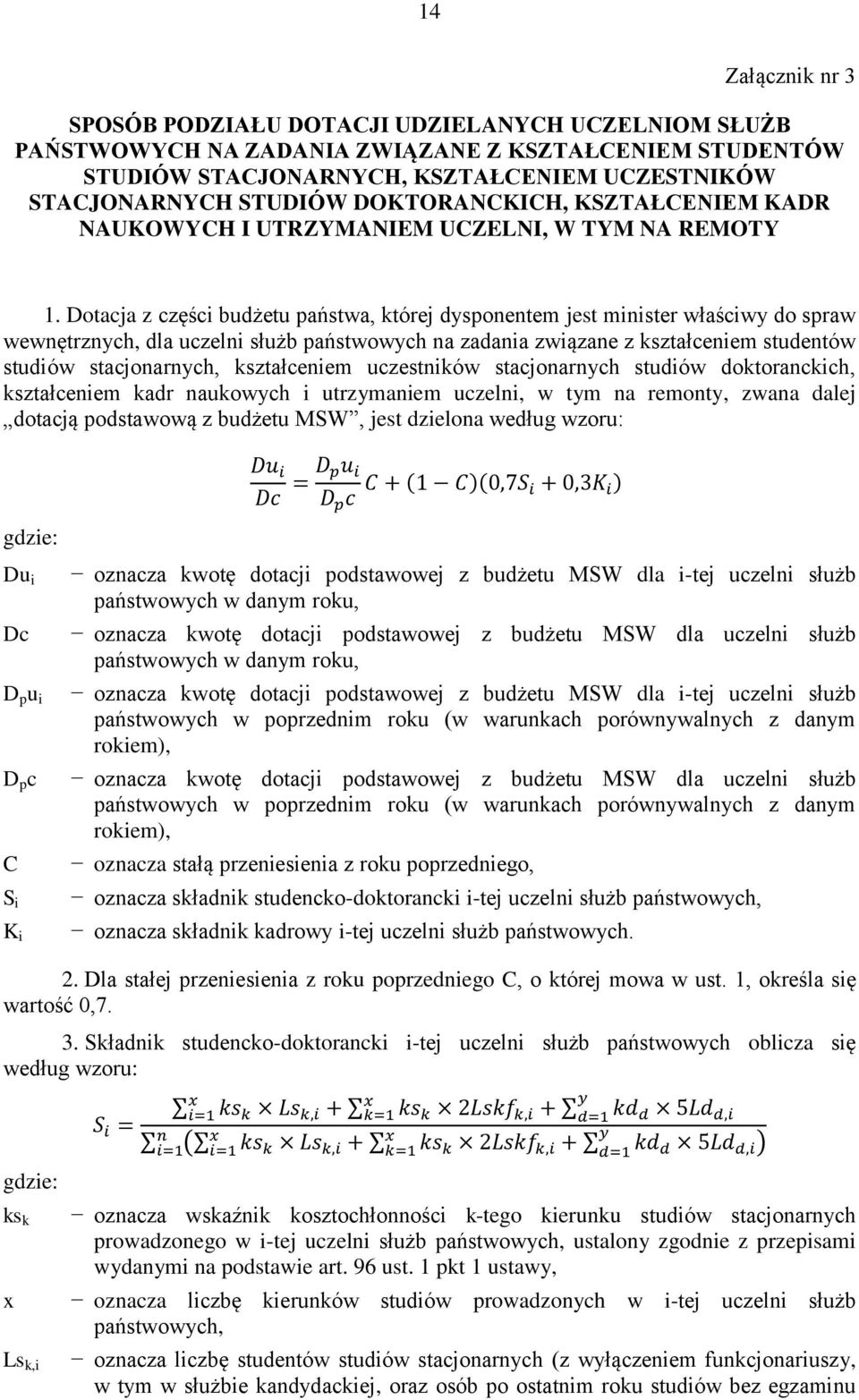 Dotacja z części budżetu państwa, której dyspoetem jest miister właściwy do spraw wewętrzych, dla uczeli służb państwowych a zadaia związae z kształceiem studetów studiów stacjoarych, kształceiem
