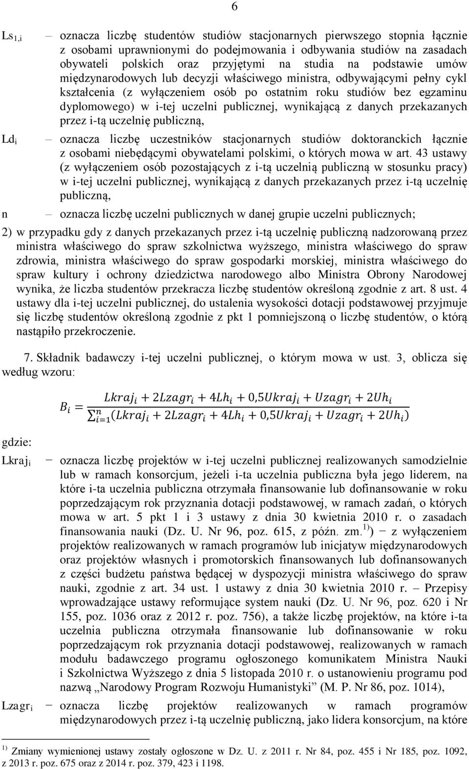 wyikającą z daych przekazaych przez i-tą uczelię publiczą, ozacza liczbę uczestików stacjoarych studiów doktorackich łączie z osobami iebędącymi obywatelami polskimi, o których mowa w art.