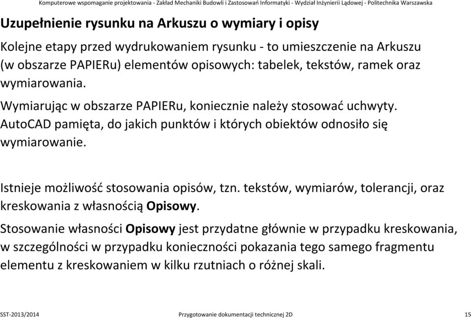 Istnieje możliwość stosowania opisów, tzn. tekstów, wymiarów, tolerancji, oraz kreskowania z własnością Opisowy.