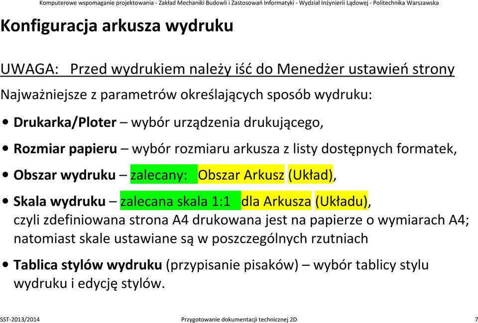 (Układ), Skala wydruku zalecana skala 1:1 dla Arkusza (Układu), czyli zdefiniowana strona A4 drukowana jest na papierze o wymiarach A4; natomiast skale