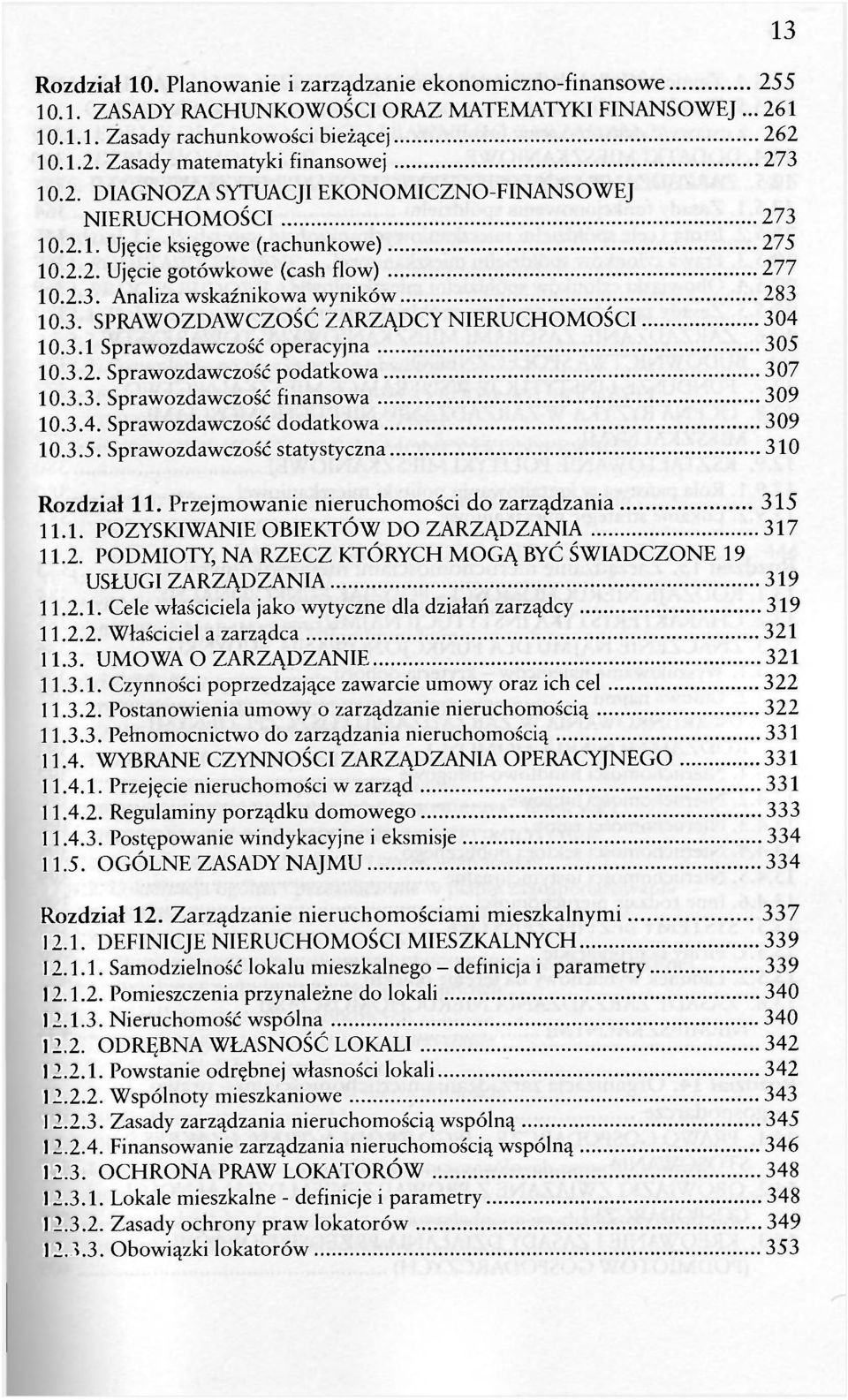 3.1 Sprawozdawczość operacyjna 305 10.3.2. Sprawozdawczość podatkowa 307 10.3.3. Sprawozdawczość finansowa 309 10.3.4. Sprawozdawczość dodatkowa 309 10.3.5. Sprawozdawczość statystyczna 310 Rozdział 11.