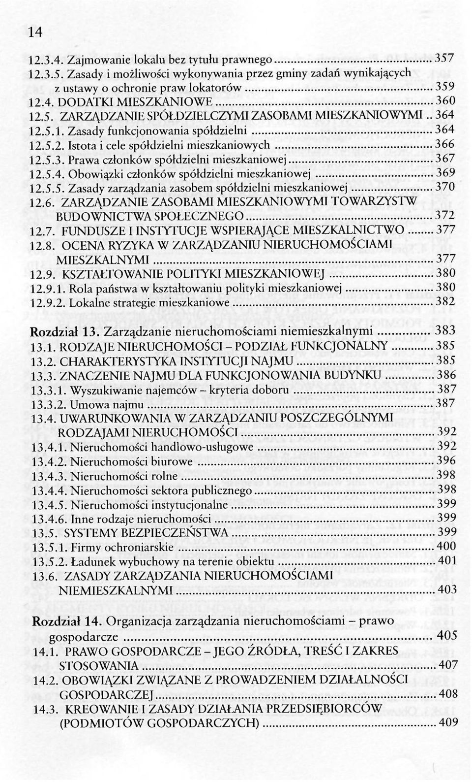 5.5. Zasady zarządzania zasobem spółdzielni mieszkaniowej 370 12.6. ZARZĄDZANIE ZASOBAMI MIESZKANIOWYMI TOWARZYSTW BUDOWNICTWA SPOŁECZNEGO 372 12.7. FUNDUSZE I INSTYTUCJE WSPIERAJĄCE MIESZKALNICTWO 377 12.