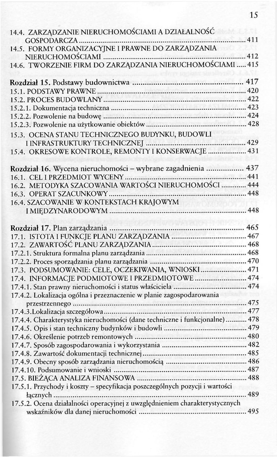 2.3. Pozwolenie na użytkowanie obiektów 428 15.3. OCENA STANU TECHNICZNEGO BUDYNKU, BUDOWLI I INFRASTRUKTURY TECHNICZNEJ 429 15.4. OKRESOWE KONTROLE, REMONTY I KONSERWACJE 431 Rozdział 16.