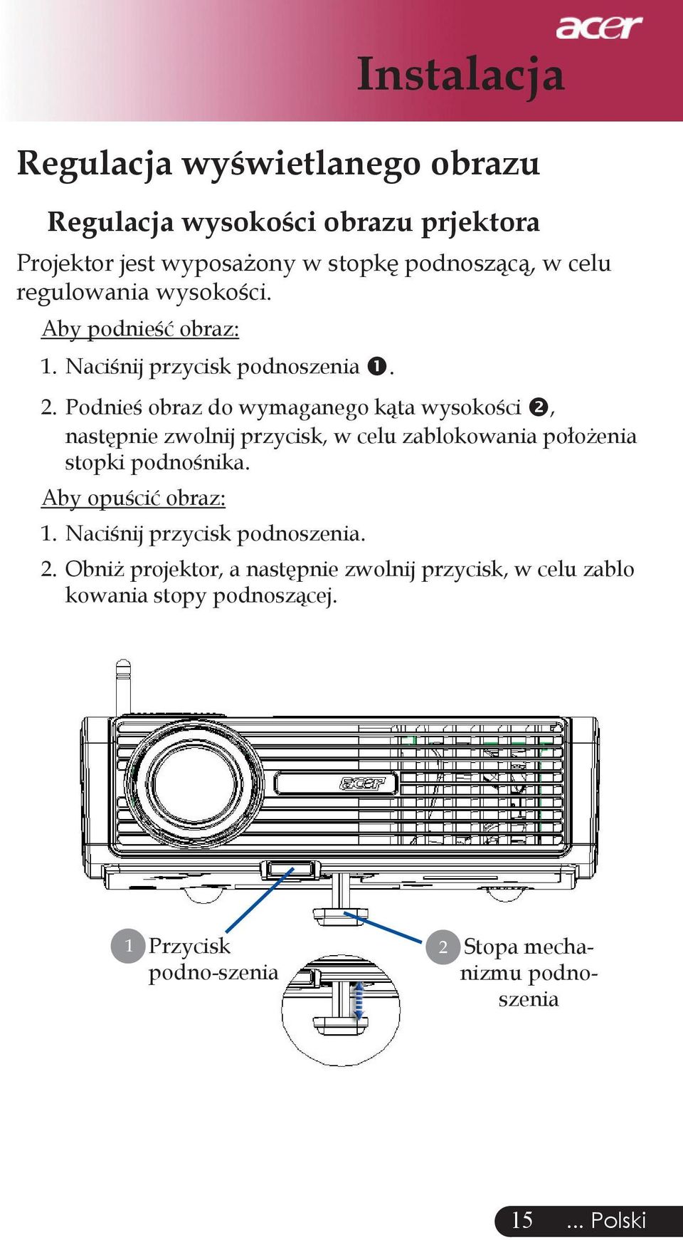 Podnieś obraz do wymaganego kąta wysokości, następnie zwolnij przycisk, w celu zablokowania położenia stopki podnośnika.