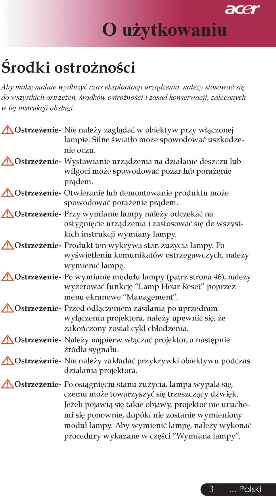 Ostrzeżenie- Wystawianie urządzenia na działanie deszczu lub wilgoci może spowodować pożar lub porażenie prądem. Ostrzeżenie- Otwieranie lub demontowanie produktu może spowodować porażenie prądem.