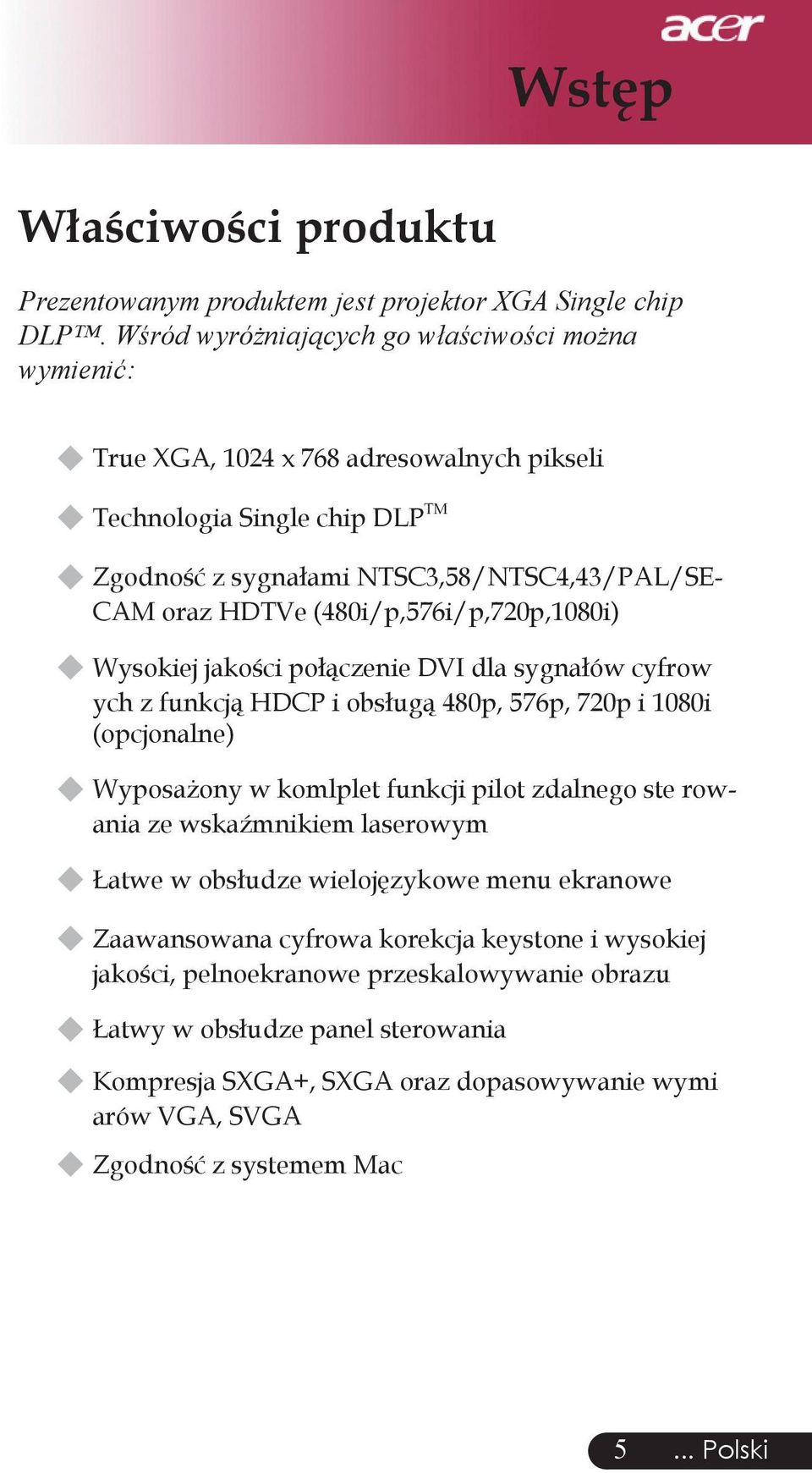 (480i/p,576i/p,720p,1080i) Wysokiej jakości połączenie DVI dla sygnałów cyfrow ych z funkcją HDCP i obsługą 480p, 576p, 720p i 1080i (opcjonalne) Wyposażony w komlplet funkcji pilot zdalnego