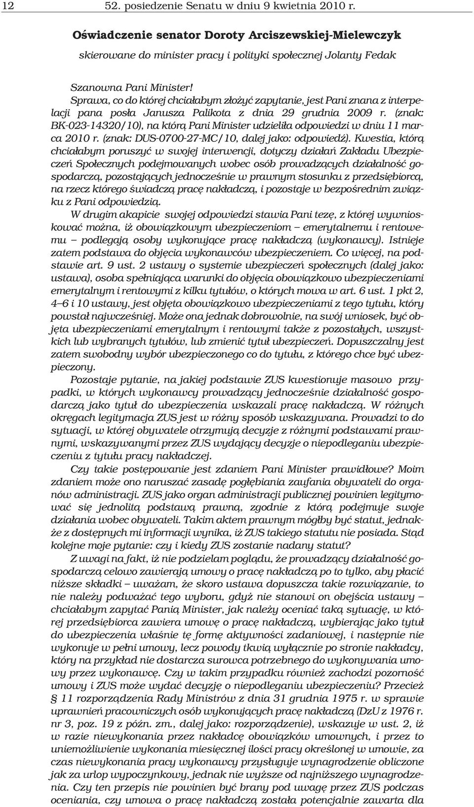 (znak: BK-023-14320/10), na któr¹ Pani Minister udzieli³a odpowiedzi w dniu 11 marca 2010 r. (znak: DUS-0700-27-MC/10, dalej jako: odpowiedÿ).