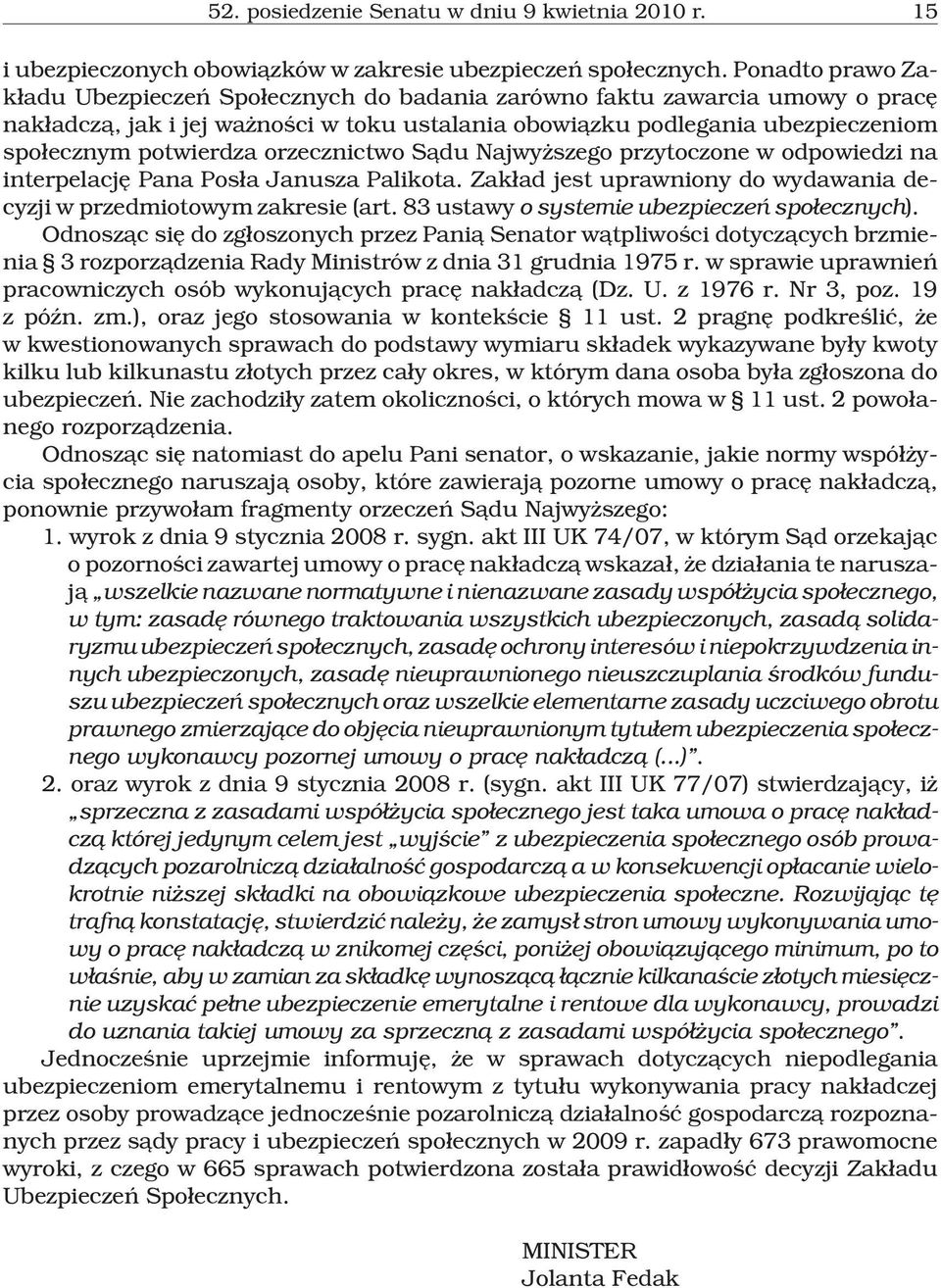 orzecznictwo S¹du Najwy szego przytoczone w odpowiedzi na interpelacjê Pana Pos³a Janusza Palikota. Zak³ad jest uprawniony do wydawania decyzji w przedmiotowym zakresie (art.