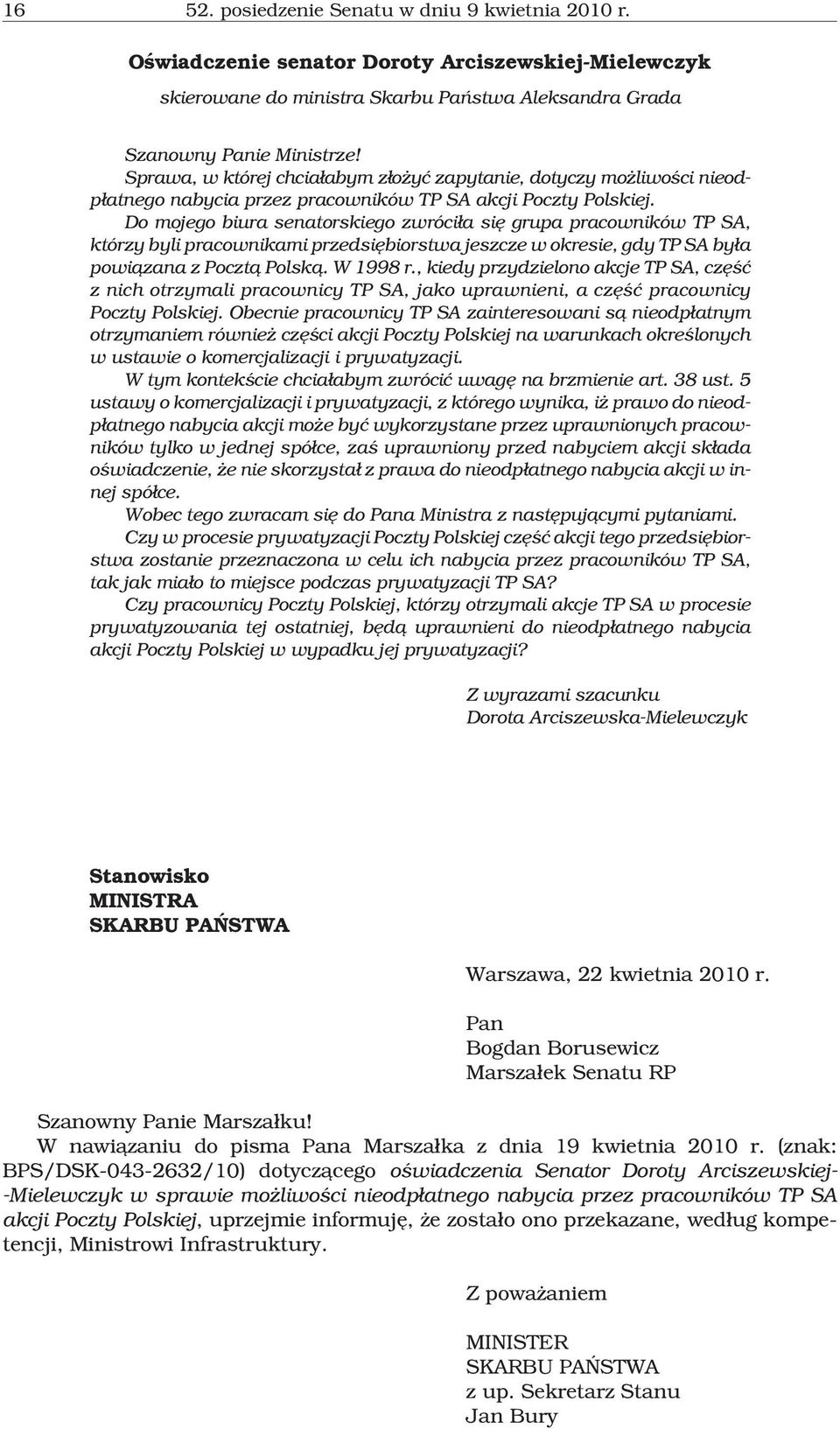 Do mojego biura senatorskiego zwróci³a siê grupa pracowników TP SA, którzy byli pracownikami przedsiêbiorstwa jeszcze w okresie, gdy TP SA by³a powi¹zana z Poczt¹ Polsk¹. W 1998 r.