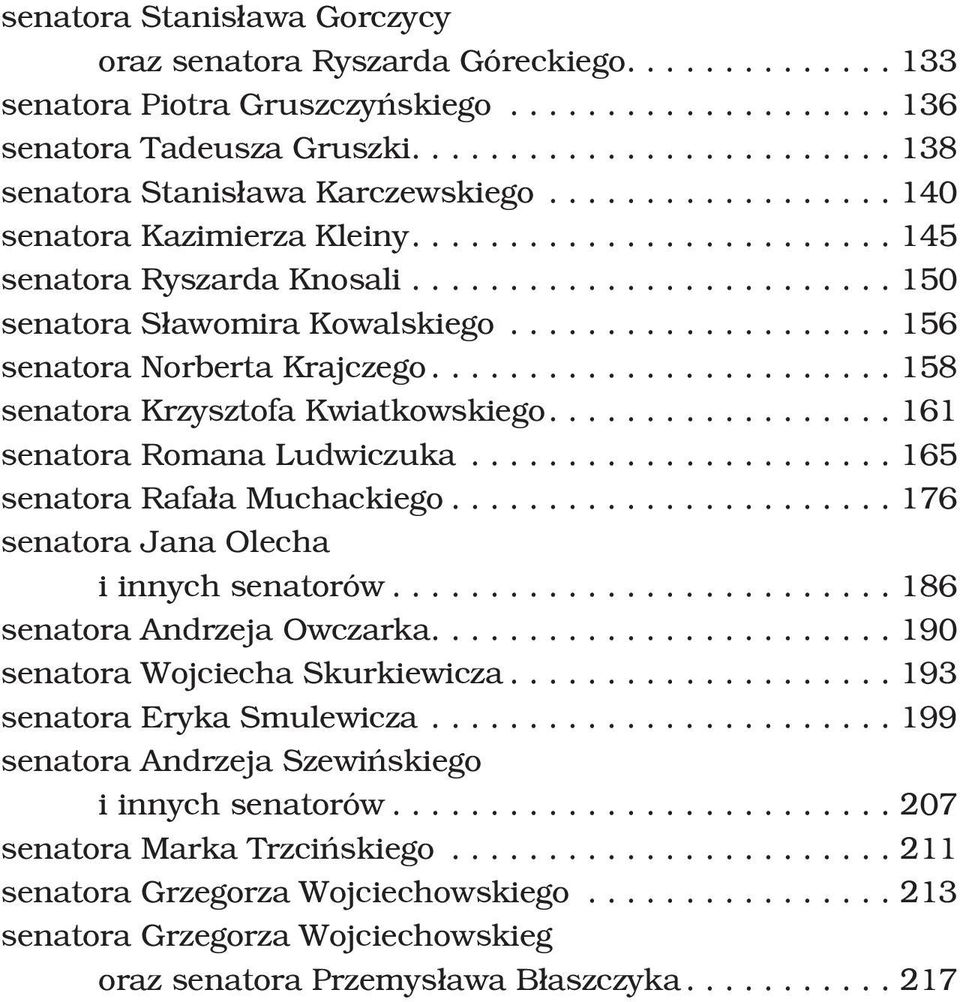 ...161 senatora Romana Ludwiczuka...165 senatora Rafa³a Muchackiego...176 senatora Jana Olecha i innych senatorów...186 senatora Andrzeja Owczarka....190 senatora Wojciecha Skurkiewicza.