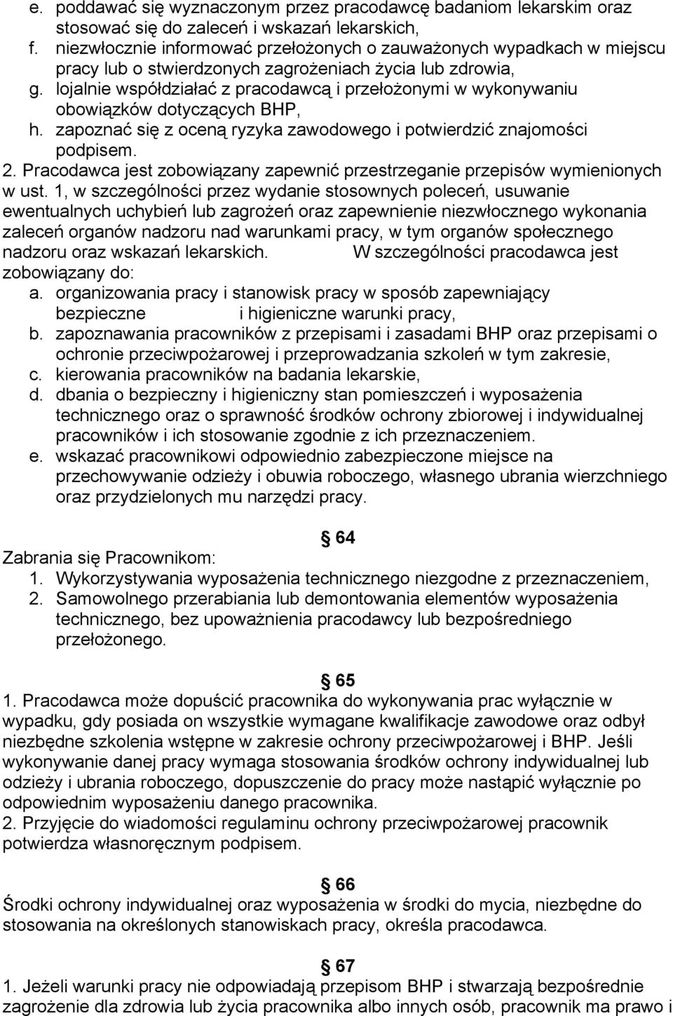 lojalnie współdziałać z pracodawcą i przełożonymi w wykonywaniu obowiązków dotyczących BHP, h. zapoznać się z oceną ryzyka zawodowego i potwierdzić znajomości podpisem. 2.
