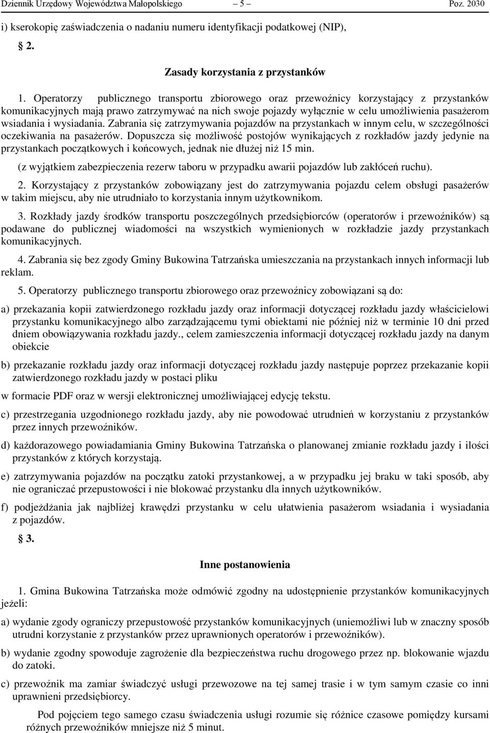 i wysiadania. Zabrania się zatrzymywania pojazdów na przystankach w innym celu, w szczególności oczekiwania na pasażerów.