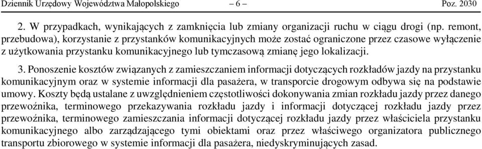 Ponoszenie kosztów związanych z zamieszczaniem informacji dotyczących rozkładów jazdy na komunikacyjnym oraz w systemie informacji dla pasażera, w transporcie drogowym odbywa się na podstawie umowy.