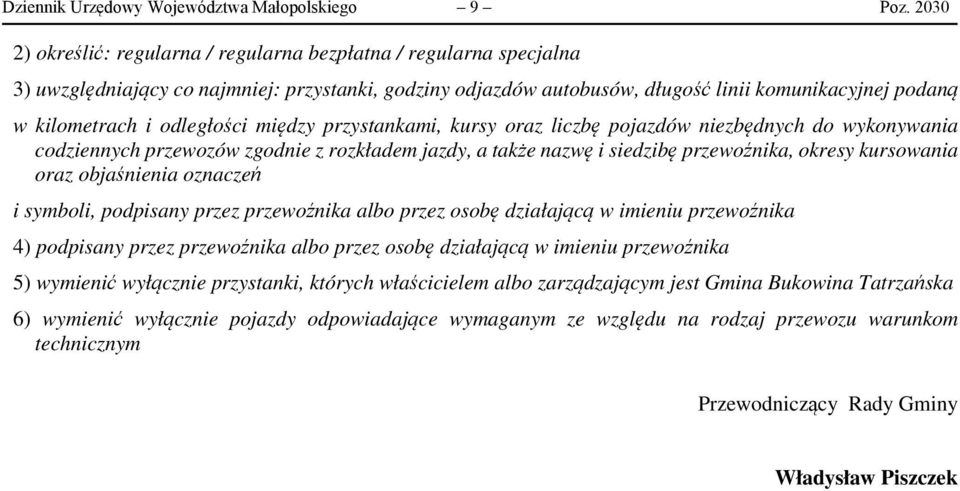 odległości między przystankami, kursy oraz liczbę pojazdów niezbędnych do wykonywania codziennych przewozów zgodnie z rozkładem jazdy, a także nazwę i siedzibę przewoźnika, okresy kursowania oraz