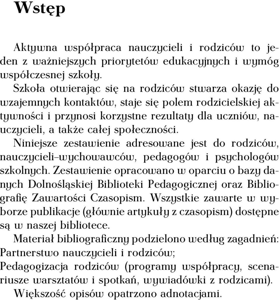 Niniejsze zestawienie adresowane jest do rodziców, nauczycieli wychowawców, pedagogów i psychologów szkolnych.