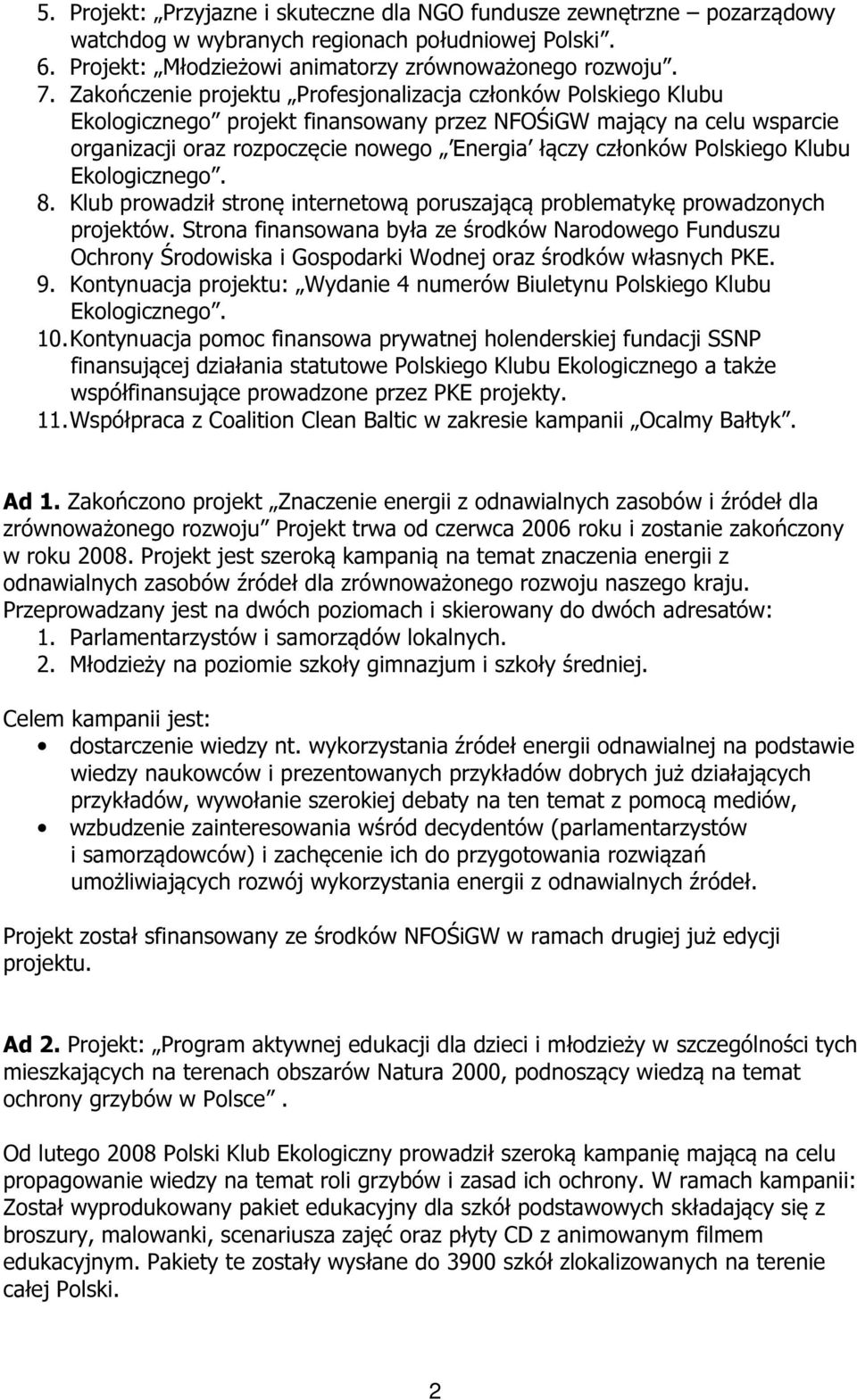 Polskiego Klubu Ekologicznego. 8. Klub prowadził stronę internetową poruszającą problematykę prowadzonych projektów.
